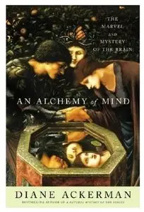 An Alchemy of Mind: The Marvel and Mystery of the Brain [Repost]