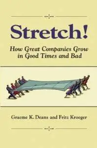 Stretch How Great Companies Grow in Good Times and Bad (Repost)