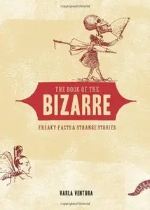 The Book of the Bizarre: Freaky Facts and Strange Stories