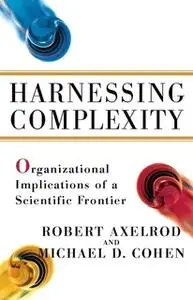 «Harnessing Complexity» by Michael D Cohen,Robert Axelrod