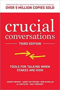 Crucial Conversations: Tools for Talking When Stakes are High, 3rd Edition