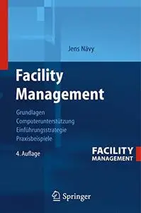 Facility Management: Grundlagen Computerunterstützung Systemeinführung Anwendungsbeispiele
