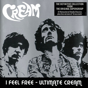 Cream - I Feel Free: Ultimate Cream (2005)