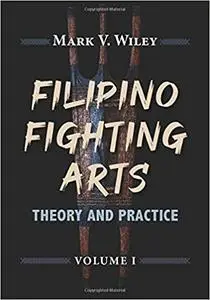 Filipino Fighting Arts: Theory and Practice