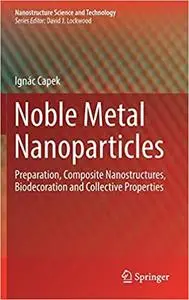 Noble Metal Nanoparticles: Preparation, Composite Nanostructures, Biodecoration and Collective Properties (Repost)