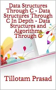 Data Structures Through C - Data Structures Through C In Depth - Data Structures and Algorithms Through C