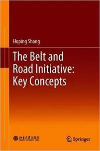 The Belt and Road Initiative: Key Concepts