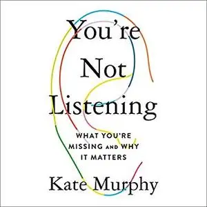You're Not Listening: What You're Missing and Why It Matters [Audiobook]