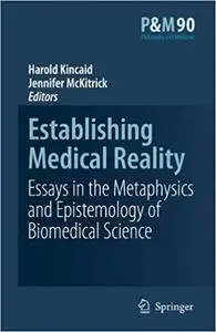 Establishing Medical Reality: Essays In The Metaphysics And Epistemology Of Biomedical Science
