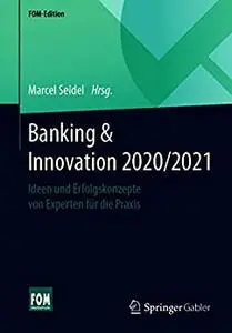 Banking & Innovation 2020/2021: Ideen und Erfolgskonzepte von Experten für die Praxis