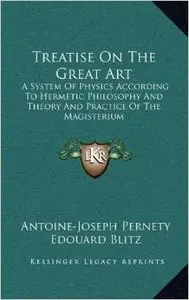 A Treatise On The Great Art by Antoine-Joseph Pernety