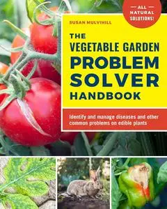 The Vegetable Garden Problem Solver Handbook