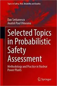 Selected Topics in Probabilistic Safety Assessment: Methodology and Practice in Nuclear Power Plants