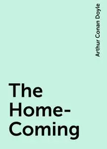 «The Home-Coming» by Arthur Conan Doyle