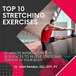 Top 10 minute stretch routine: 10-Minute interval stretch sequences to relieve stress and tension in your body