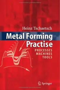 Heinz Tschaetsch - Metal Forming Practise: Processes - Machines - Tools (Repost)