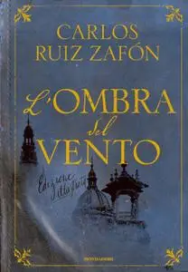 Carlos Ruiz Zafón - L'ombra del vento. Ediz. illustrata