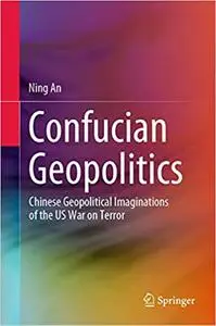 Confucian Geopolitics: Chinese Geopolitical Imaginations of the US War on Terror