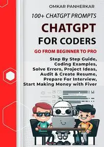 ChatGPT For Coders: Chatgpt Prompts To Get Coding Example, Prepare For Interview, Start Making Money as Freelancer