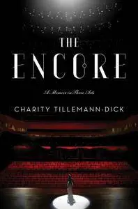 The Encore: A Memoir in Three Acts