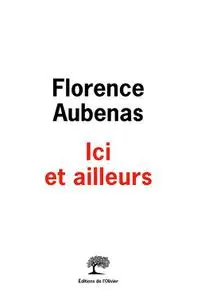 Ici et ailleurs - Florence Aubenas