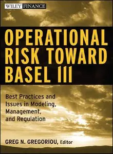 Operational Risk Toward Basel III: Best Practices and Issues in Modeling, Management, and Regulation (repost)