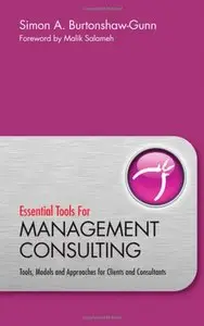 Essential Tools for Management Consulting: Tools, Models and Approaches for Clients and Consultants (repost)