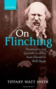 On Flinching: Theatricality and Scientific Looking from Darwin to Shell-Shock