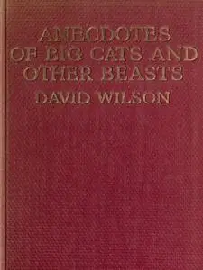 «Anecdotes of Big Cats and Other Beasts» by David Wilson