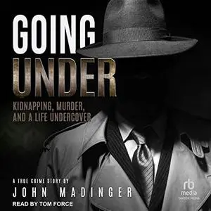 Going Under: Kidnapping, Murder, and a Life Undercover [Audiobook]