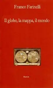 Franco Farinelli, "Il globo, la mappa, il mondo"