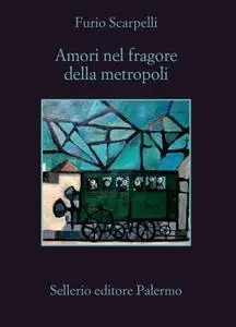 Furio Scarpelli - Amori nel fragore della metropoli