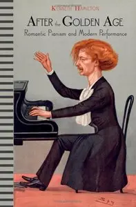 After the Golden Age: Romantic Pianism and Modern Performance