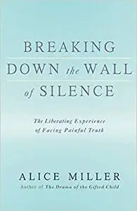 Breaking Down the Wall of Silence: The Liberating Experience of Facing Painful Truth