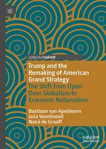 Trump and the Remaking of American Grand Strategy: The Shift from Open Door Globalism to Economic Nationalism