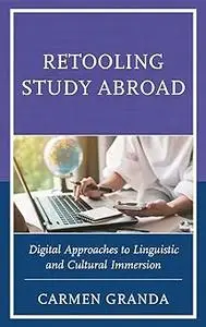 Retooling Study Abroad: Digital Approaches to Linguistic and Cultural Immersion