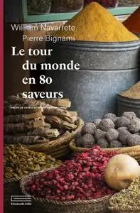 William Navarrete, Pierre Bignami, "Le tour du monde en 80 saveurs : Récits de voyage et recettes gourmandes"