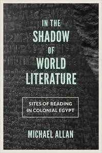 In the Shadow of World Literature: Sites of Reading in Colonial Egypt