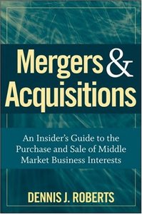 Mergers & Acquisitions: An Insider's Guide to the Purchase and Sale of Middle Market Business Interests