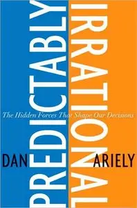 Predictably irrational: The hidden forces that shape our decisions (repost)