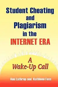Student Cheating and Plagiarism in the Internet Era: A Wake-Up Call