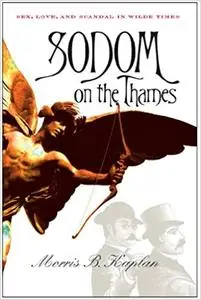 Sodom on the thames : sex, love, and scandal in Wilde times