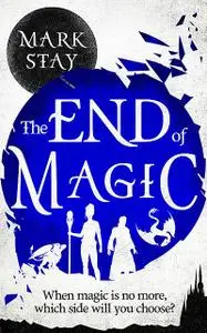 «The End of Magic» by Mark Stay