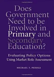 Does Government Need to be Involved in Primary and Secondary Education: Evaluating Policy Options Using Market Role Assessment