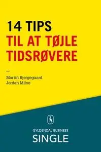 «14 tips til at tøjle tidsrøvere» by Jordan Milne,Martin Bjergegaard