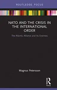 NATO and the Crisis in the International Order: The Atlantic Alliance and Its Enemies