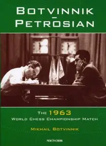 Botvinnik - Petrosian: 1963 World Chess Championship Match