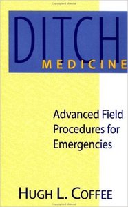 Ditch Medicine : Advanced Field Procedures for Emergencies