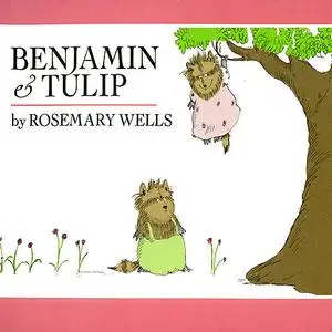 «Benjamin & Tulip» by Rosemary Wells