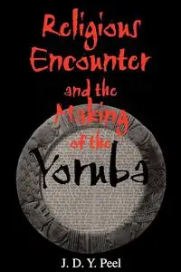 Religious Encounter and the Making of the Yoruba (African Systems of Thought)
